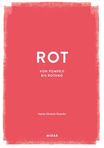 ROT (Farben der Kunst): Von Pompeji bis Rothko von Midas Collection,