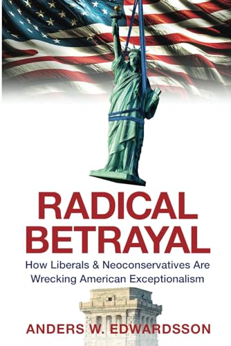 Radical Betrayal: How Liberals & Neoconservatives Are Wrecking American Exceptionalism von Defiance Press & Publishing, LLC