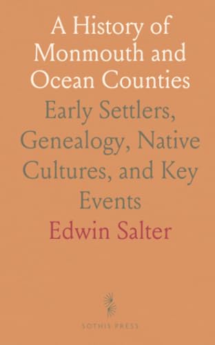A History of Monmouth and Ocean Counties: Early Settlers, Genealogy, Native Cultures, and Key Events von Sothis Press