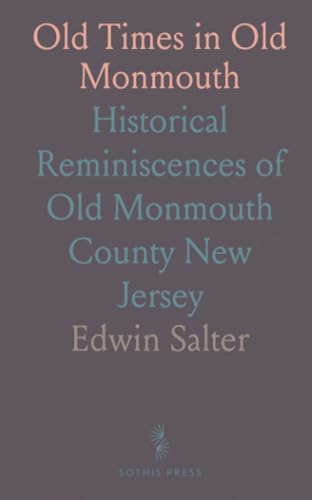 Old Times in Old Monmouth: Historical Reminiscences of Old Monmouth County New Jersey von Sothis Press