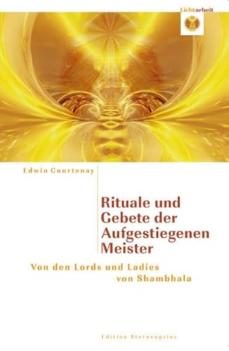 Rituale und Gebete der Aufgestiegenen Meiste: von den Lords und Ladies von Shambahla (Edition Sternenprinz) von Nietsch Hans Verlag