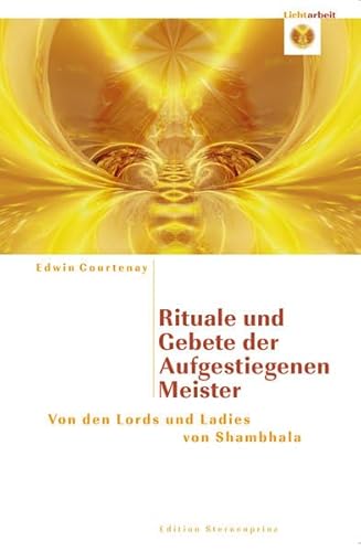 Rituale und Gebete der Aufgestiegenen Meiste: von den Lords und Ladies von Shambahla (Edition Sternenprinz) von Nietsch Hans Verlag