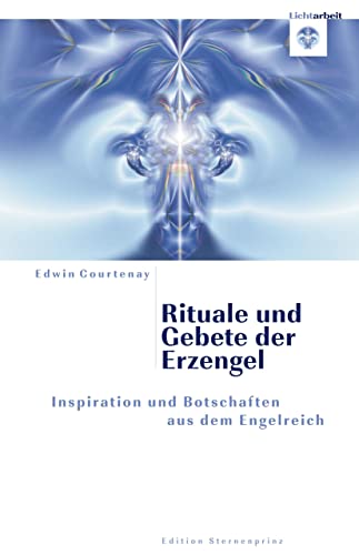 Rituale und Gebete der Erzengel: Inspirationen und Botschaften aus dem Engelreich von Nietsch Hans Verlag