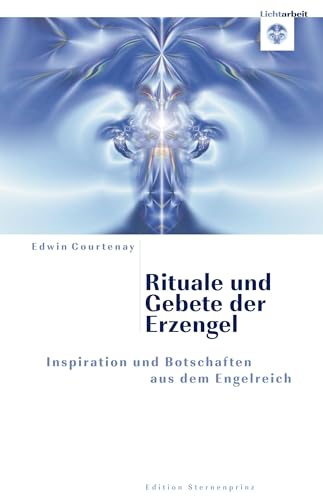 Rituale und Gebete der Erzengel: Inspirationen und Botschaften aus dem Engelreich von HANS-NIETSCH-VERLAG OHG