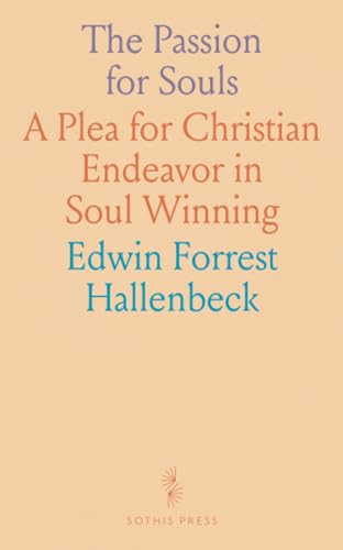The Passion for Souls: A Plea for Christian Endeavor in Soul Winning von Sothis Press