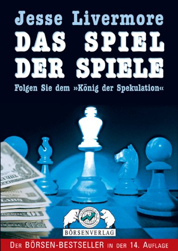 Jesse Livermore. Das Spiel der Spiele. Folgen Sie dem 'König der Spekulation'