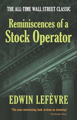 Reminiscences of a Stock Operator: The All-Time Wall Street Classic Reminiscences of a Stock Operator: The All-Time Wall Street Classic