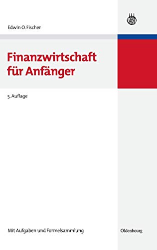 Finanzwirtschaft für Anfänger (Lehr- und Handbücher zur entscheidungsorientierten Betriebswirtschaft) von Oldenbourg Wissensch.Vlg