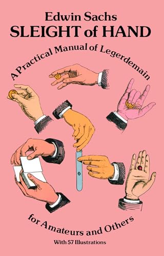 Sleight of Hand: Practical Manual of Legerdemain for Amateurs and Others (Dover Magic Books): A Practical Manual of Legerdemain for Amateurs and Others von Dover Publications