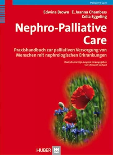Nephro-Palliative Care: Praxishandbuch zur palliativen Versorgung von Menschen mit Nierenerkrankungen Nephro-Palliative Care: Praxishandbuch zur palliativen Versorgung von Menschen mit Nierenerkrankungen