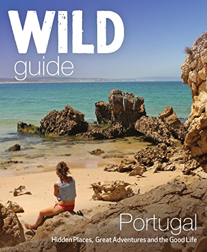 Wild Guide Portugal: Hidden Places, Great Adventures and the Good Life (Wild Guides) von Wild Things Publishing