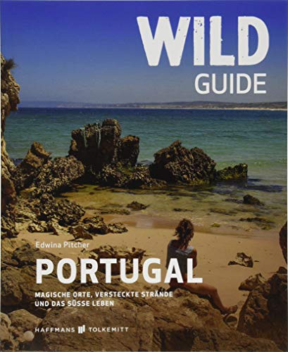 Wild Guide Portugal Reiseführer: Magische Orte, versteckte Strände und das süße Leben (Wild Swimming / Cool Camping) mit Portugal Karte