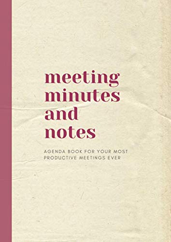 Meeting Minutes and Notes: A4 Agenda Book for 60 of Your Most Focused & Productive Meetings Ever (burgundy)