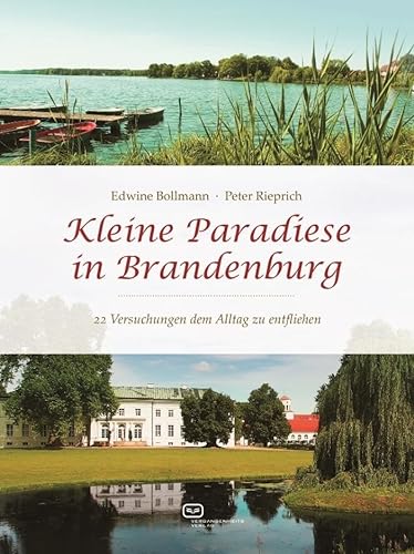Kleine Paradiese in Brandenburg: 22 Versuchungen dem Alltag zu entfliehen von Vergangenheitsverlag