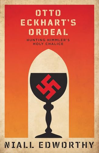 Otto Eckhart's Ordeal: Hunting Himmler's Holy Chalice