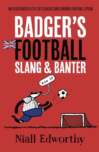 Badger's Football Slang and Banter: An Illustrated A to Z of Classic and Curious Football Speak (Badger Sport Humour, Band 3) von Badger Books