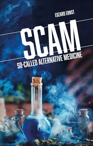 Scam: So-Called Alternative Medicine (Societas: Essays in Political & Cultural Criticism)