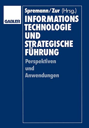 Informationstechnologie und strategische Führung - Perspektiven und Anwendungen Informationstechnologie und strategische Führung - Perspektiven und Anwendungen von Gabler Verlag