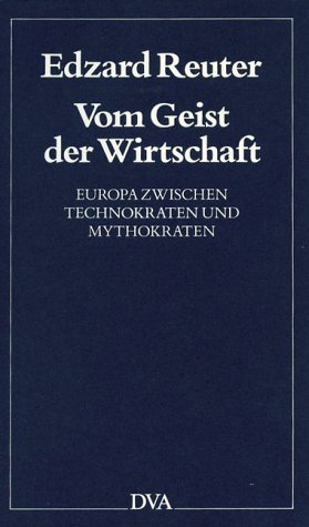 Vom Geist der Wirtschaft. Europa zwischen Technokraten und Mythokraten. von Dva