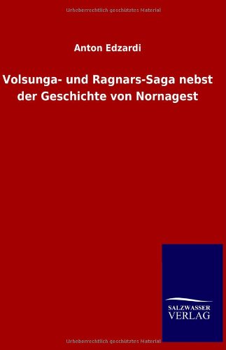 Volsunga- und Ragnars-Saga nebst der Geschichte von Nornagest: Seie Persönlichkeit und seine Grundanschuungen nach den Lun Yü von Salzwasser-Verlag GmbH