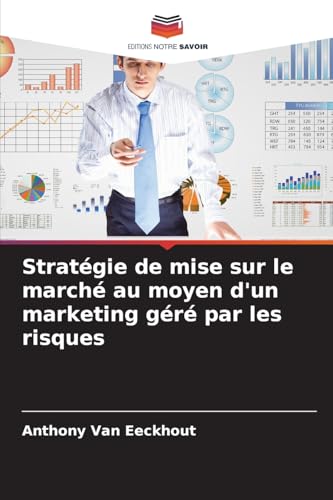 Stratégie de mise sur le marché au moyen d'un marketing géré par les risques von Editions Notre Savoir