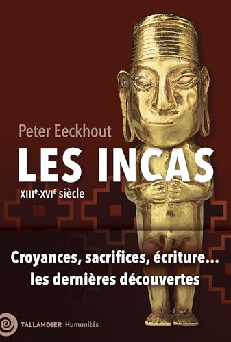 Les Incas: XIIIe-XVIe siècle. Croyances, sacrifices, écritures... les dernières découvertes von TALLANDIER