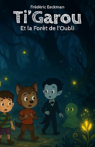 Ti'Garou et la Forêt de l'Oubli (Les aventures de Ti'Garou, Band 2) von Independently published
