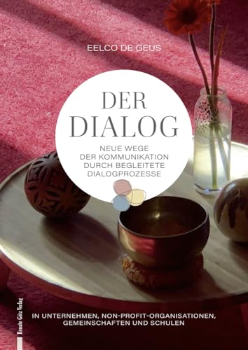 Der Dialog: Neue Wege der Kommunikation durch begleitete Dialogprozesse Der Dialog: Neue Wege der Kommunikation durch begleitete Dialogprozesse von Renate Götz Verlag