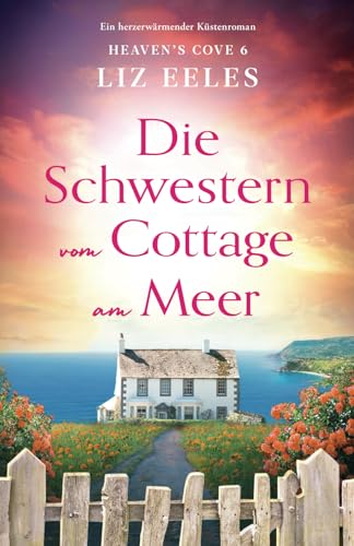 Die Schwestern vom Cottage am Meer: Ein herzerwärmender Küstenroman (Heaven's Cove, Band 6)