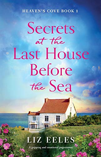 Secrets at the Last House Before the Sea: A gripping and emotional page-turner (Heaven's Cove, Band 1)