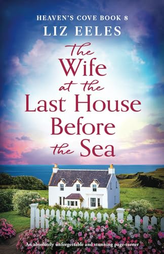 The Wife at the Last House Before the Sea: An absolutely unforgettable and stunning page-turner (Heaven's Cove, Band 8) von Bookouture