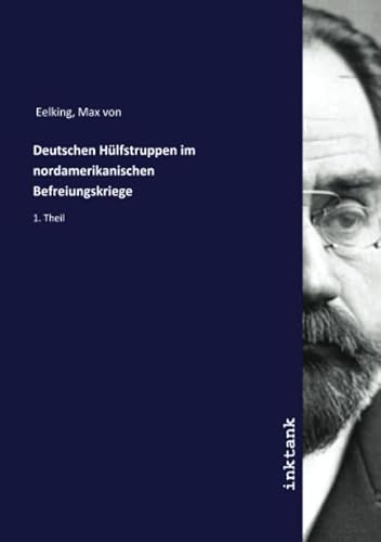 Deutschen Hülfstruppen im nordamerikanischen Befreiungskriege: 1. Theil