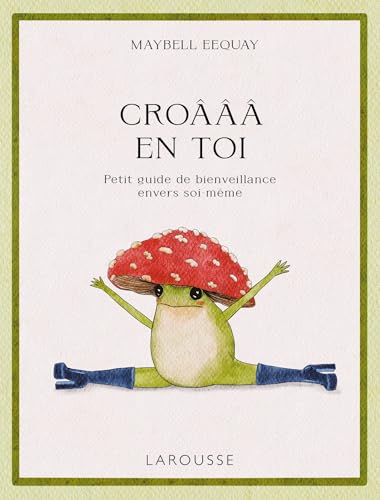 Croâââ en toi: Petit guide de bienveillance envers soi-même von LAROUSSE