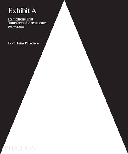Exhibit A: Exhibitions that Transformed Architecture, 1948-2000 (Architecture in Detail) von PHAIDON