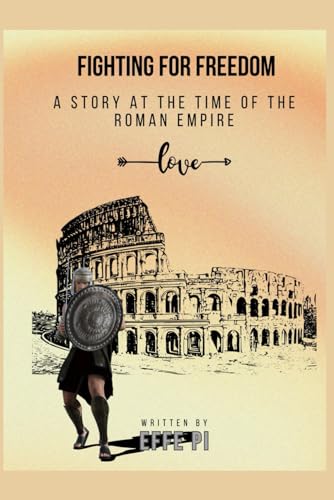 Fighting for Freedom: A Story At The Time Of The Roman Empire von Tektime