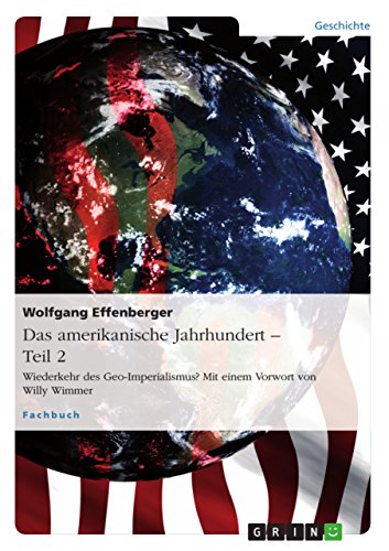 Das amerikanische Jahrhundert – Teil 2: Wiederkehr des Geo-Imperialismus? Mit einem Vorwort von Willy Wimmer von GRIN Verlag