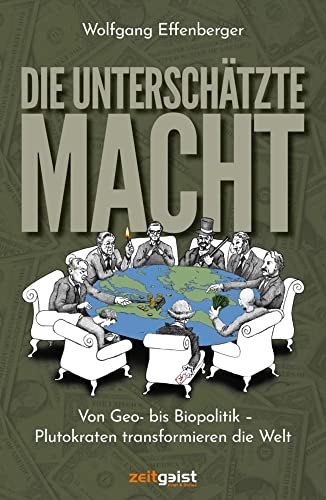 Die unterschätzte Macht: Von Geo- bis Biopolitik - Plutokraten transformieren die Welt von zeitgeist Print & Online