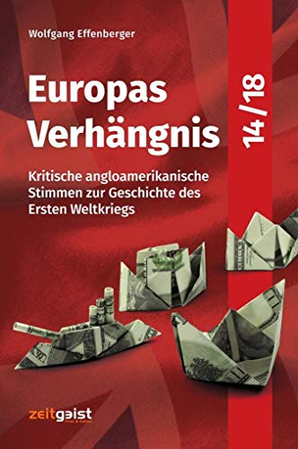 Europas Verhängnis 14/18: Kritische angloamerikanische Stimmen zur Geschichte des Ersten Weltkriegs von Zeitgeist Print & Online