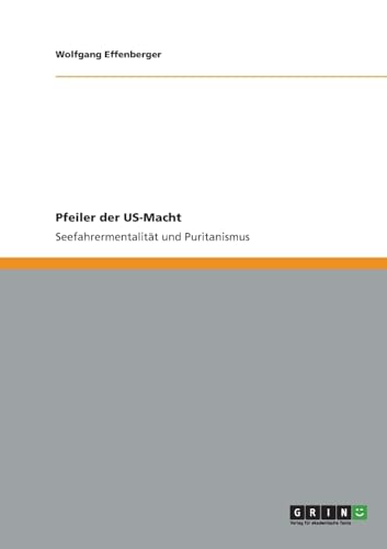 Pfeiler der US-Macht: Seefahrermentalität und Puritanismus von GRIN Verlag