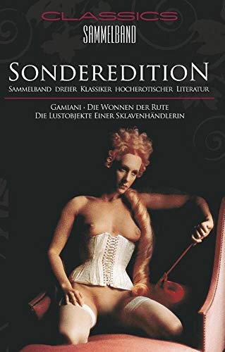 Classics Sammelband - Sonderedition: Gamiani / Die Wonne der Rute / Die Lustobjekte einer Sklavenhändlerin Classics Sammelband - Sonderedition: Gamiani / Die Wonne der Rute / Die Lustobjekte einer Sklavenhändlerin von Carl Stephenson Verlag