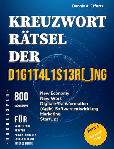 Kreuzworträtsel der Digitalisierung: 800 Fachbegriffe für Studierende, Berater, Projektmanager, Entrepreneure und Interessierte: New Economy, New ... Softwareentwicklung, Marketing, Startups