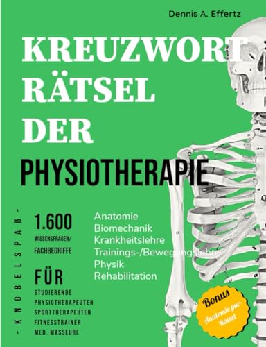Kreuzworträtsel der Physiotherapie: 1.600 Wissensfragen und Fachbegriffe für Studierende, Physio- und Sporttherapeuten, Fitnesstrainer und med. ... | Physik | Prävention | Reha