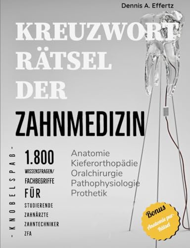 Kreuzworträtsel der Zahnmedizin: 1.800 Wissensfragen und Fachbegriffe für Studierende, Zahnärzte, Zahntechniker und Fachangestellte: Anatomie | ... | Pharmakologie | Prothetik | Zahnerhaltung Kreuzworträtsel der Zahnmedizin: 1.800 Wissensfragen und Fachbegriffe für Studierende, Zahnärzte, Zahntechniker und Fachangestellte: Anatomie | ... | Pharmakologie | Prothetik | Zahnerhaltung