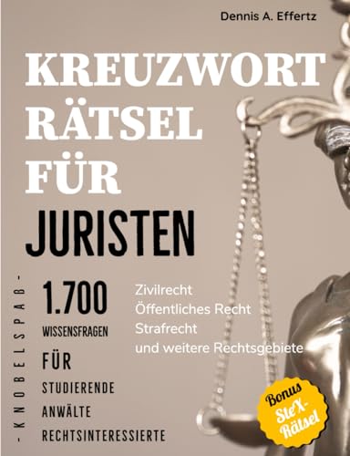 Kreuzworträtsel für Juristen: 1.700 Wissensfragen für Studierende, Anwälte und Rechtsinteressierte: Zivilrecht | Öffentliches Recht | Strafrecht | Weitere Rechtsgebiete Kreuzworträtsel für Juristen: 1.700 Wissensfragen für Studierende, Anwälte und Rechtsinteressierte: Zivilrecht | Öffentliches Recht | Strafrecht | Weitere Rechtsgebiete