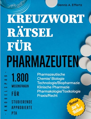 Kreuzworträtsel für Pharmazeuten: 1.800 Wissensfragen für Studierende, Approbierte und PTA: Pharmazeutische/Medizinische Chemie | Pharmazeutische ... | Pharmakologie/Toxikologie | Praxis/Recht von Independently published