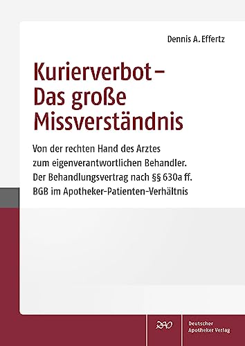 Kurierverbot – Das große Missverständnis: Von der rechten Hand des Arztes zum eigenverantwortlichen Behandler. Der Behandlungsvertrag nach §§ 630a ff. BGB im Apotheker-Patienten-Verhältnis