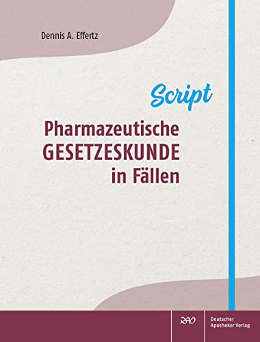 Pharmazeutische Gesetzeskunde in Fällen: Script von Deutscher Apotheker Verlag
