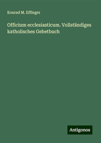 Officium ecclesiasticum. Vollständiges katholisches Gebetbuch von Antigonos Verlag
