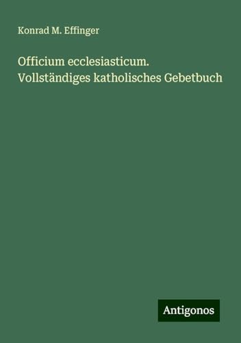 Officium ecclesiasticum. Vollständiges katholisches Gebetbuch von Antigonos Verlag