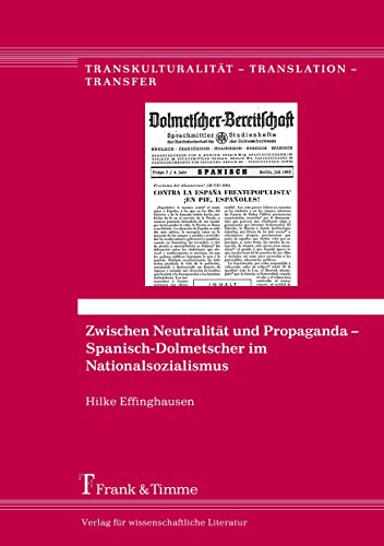 Zwischen Neutralität und Propaganda – Spanisch-Dolmetscher im Nationalsozialismus (Transkulturalität – Translation – Transfer)